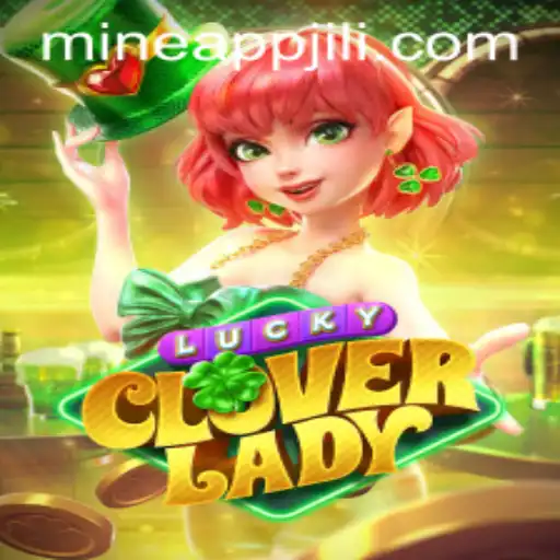 Discover LuckyCloverLady and the Exciting Jili Mine App: A Gaming Adventure
